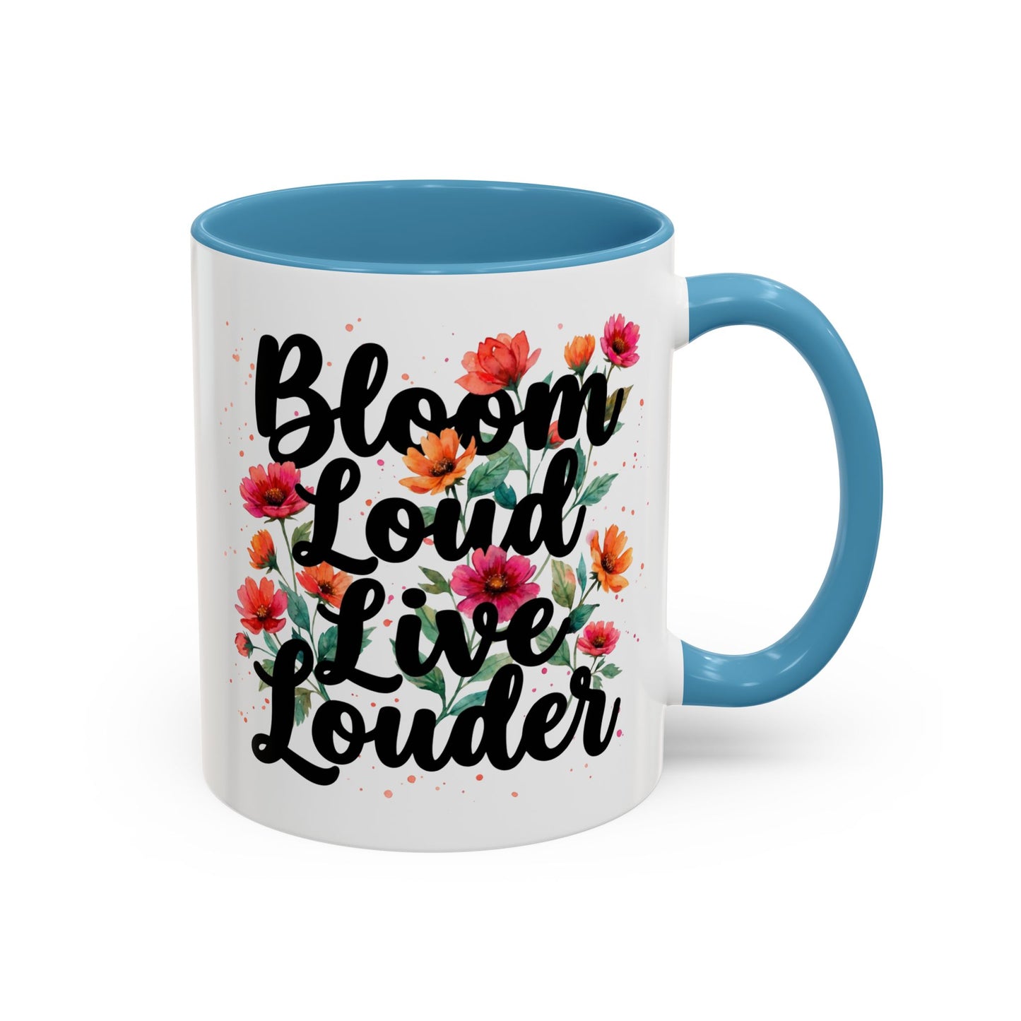 "Bloom Loud Live Louder" - 11oz Coffee Mug