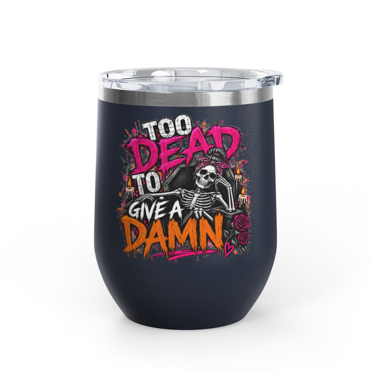 Too Dead To Give A Damn 12oz Wine Tumbler | Sarcastic Gothic Stainless Steel Cup by Subbin4Sanity