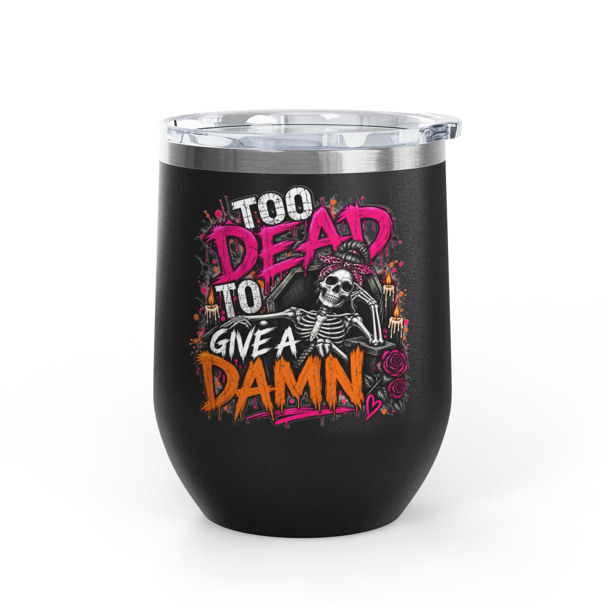 Too Dead To Give A Damn 12oz Wine Tumbler | Sarcastic Gothic Stainless Steel Cup by Subbin4Sanity