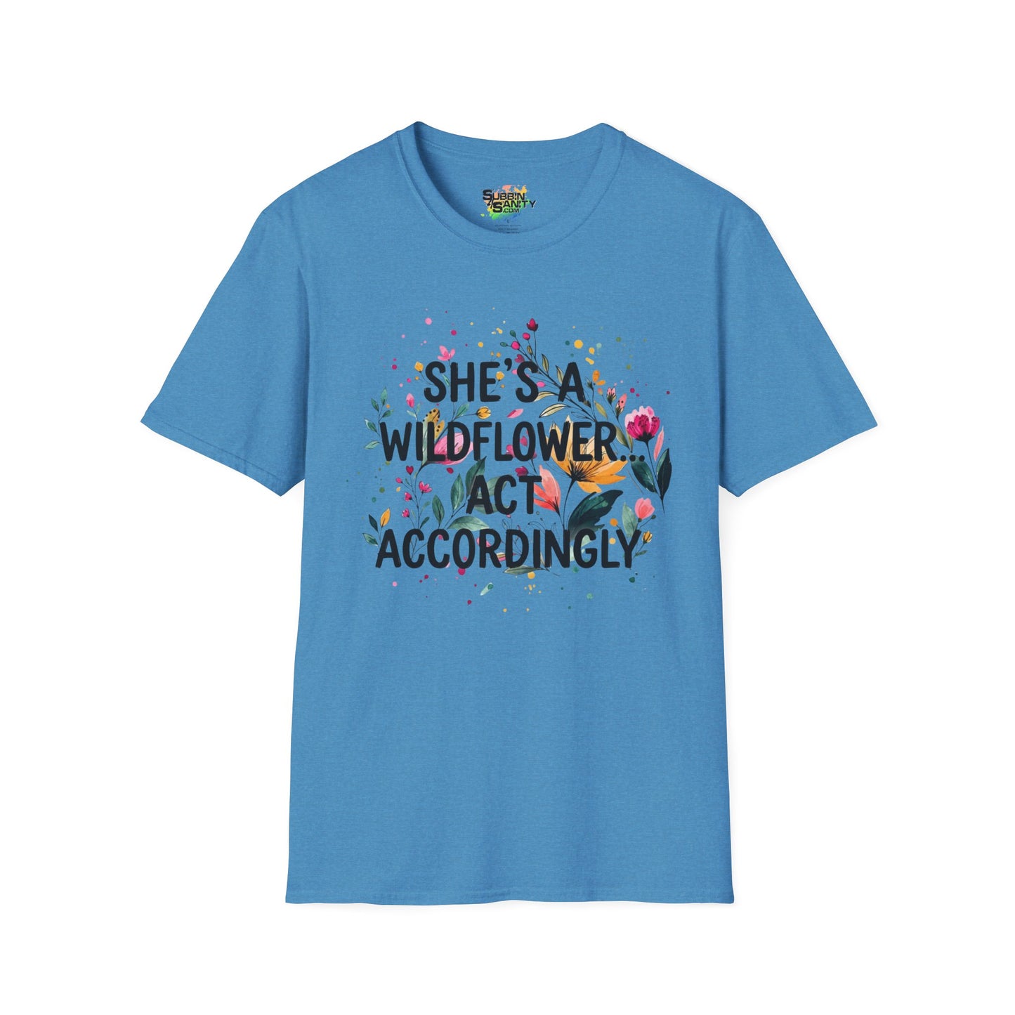 "She's A Wildflower Act Accordingly" Unisex Soft Style T-Shirt