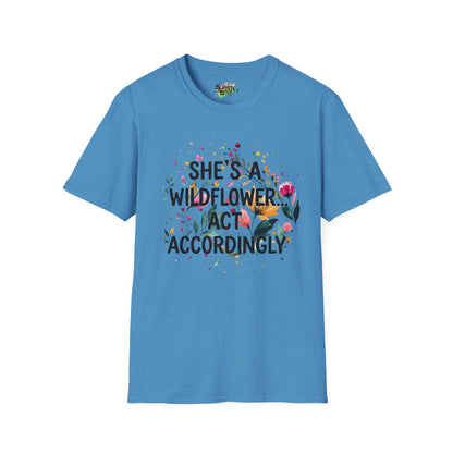 "She's A Wildflower Act Accordingly" Unisex Soft Style T-Shirt