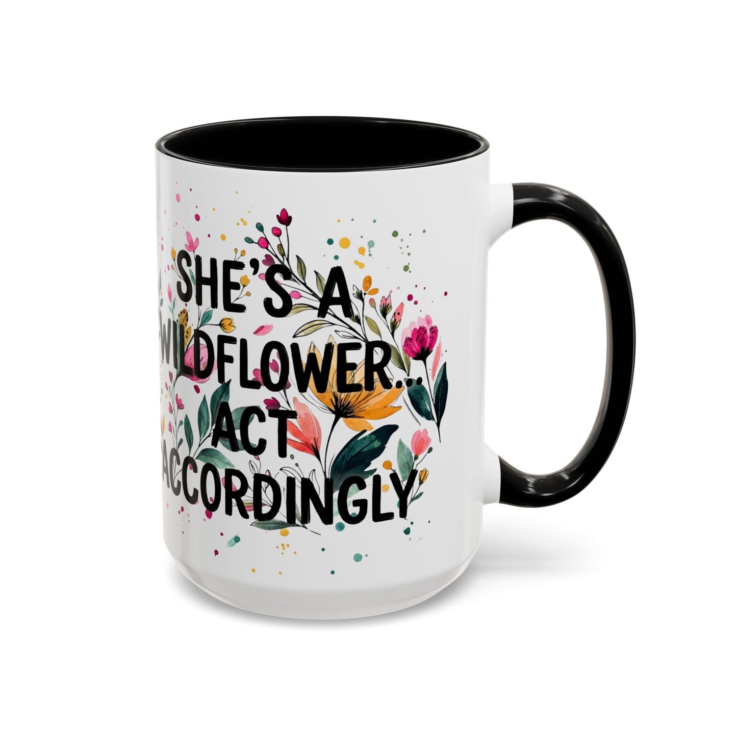 "She's A Wildflower Act Accordingly" - 11oz Coffee Mug