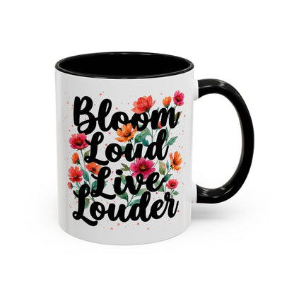 "Bloom Loud Live Louder" - 11oz Coffee Mug