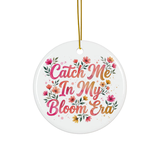 "Catch Me In My Bloom Era" Ceramic Ornament, (1pc, 3pcs, 5pcs, 10pcs)