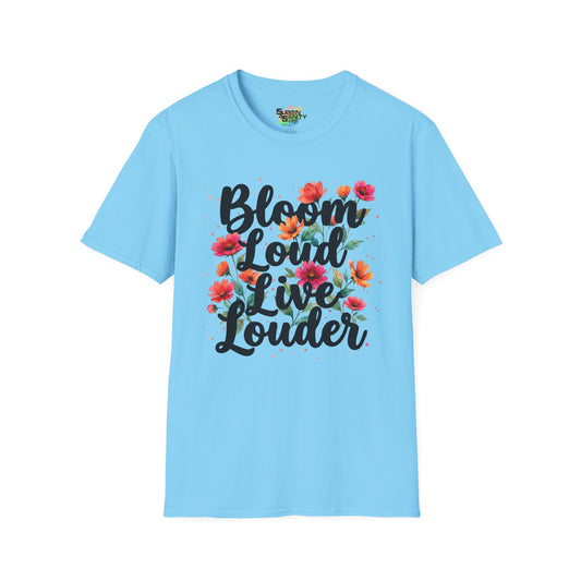 "Bloom Loud Live Louder" Unisex Soft Style T-Shirt