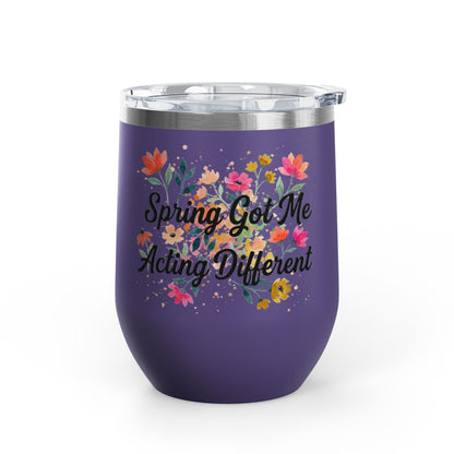 "Spring Got Me Acting Different" - 12oz Insulated Wine Tumbler