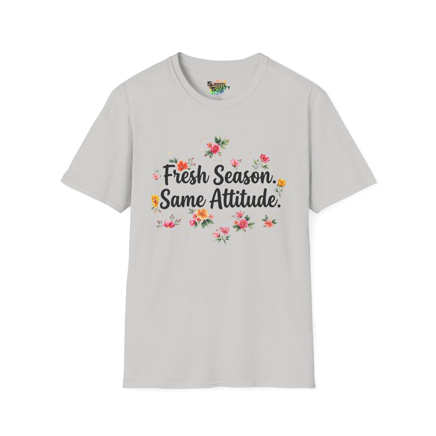 "Fresh Season Same Attitude" Unisex Soft Style T-Shirt