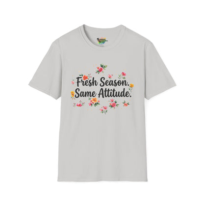 "Fresh Season Same Attitude" Unisex Soft Style T-Shirt