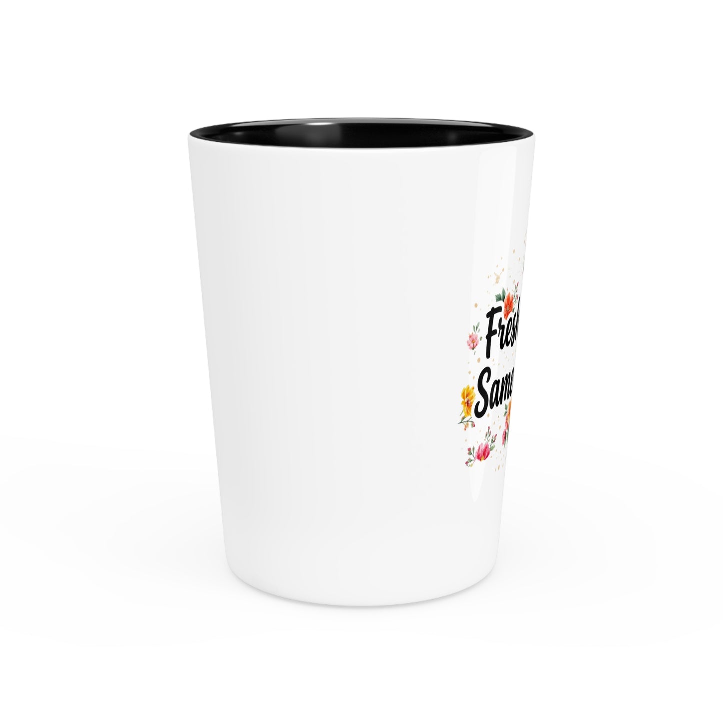 "Fresh Season Same Attitude" - Shot Glass