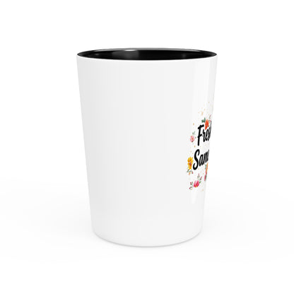 "Fresh Season Same Attitude" - Shot Glass