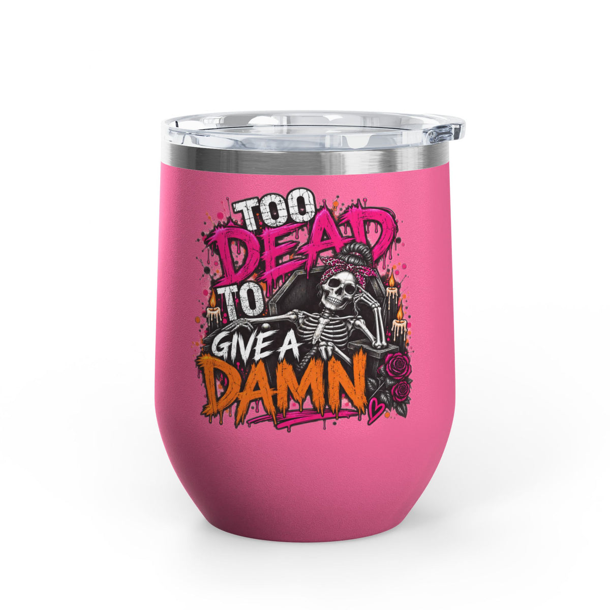 Too Dead To Give A Damn 12oz Wine Tumbler | Sarcastic Gothic Stainless Steel Cup by Subbin4Sanity