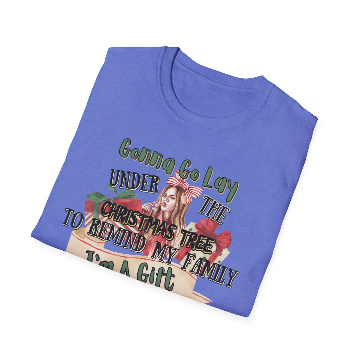 Christmas DTG Softstyle Tee "gunna go lay under the christmas tree and remind my family im a gift"