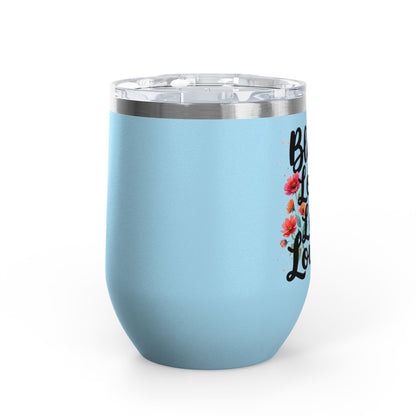 "Bloom Loud Live Louder" - 12oz Insulated Wine Tumbler