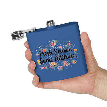 "Fresh Season Same Attitude" - Stainless Steel 6oz Hip Flask