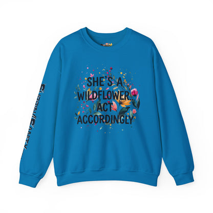 "She's A Wildflower Act Accordingly" — Sweatshirt