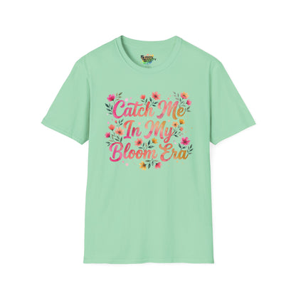 "Catch Me In My Bloom Era" Unisex Soft Style T-Shirt