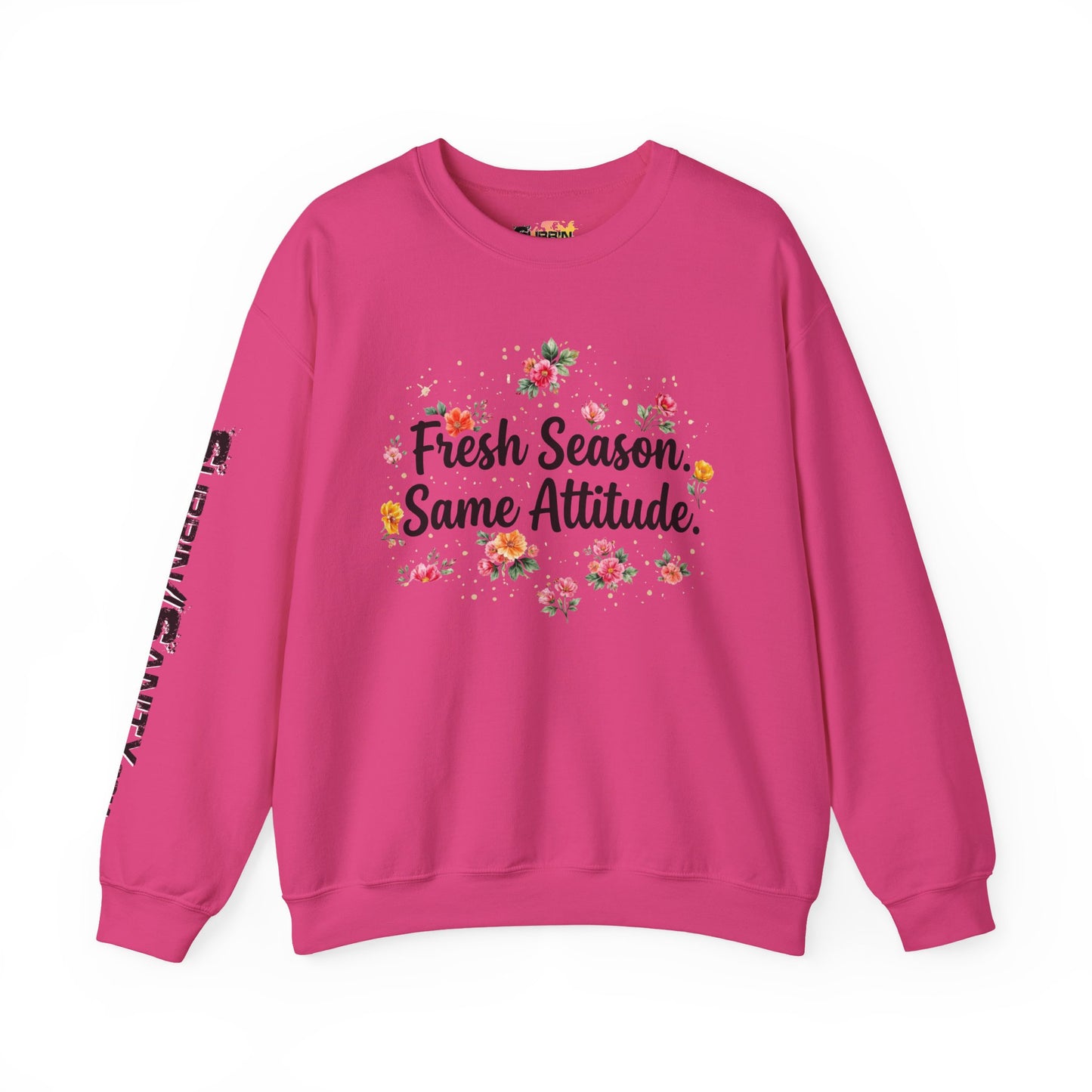"Fresh Season Same Attitude" — Sweatshirt
