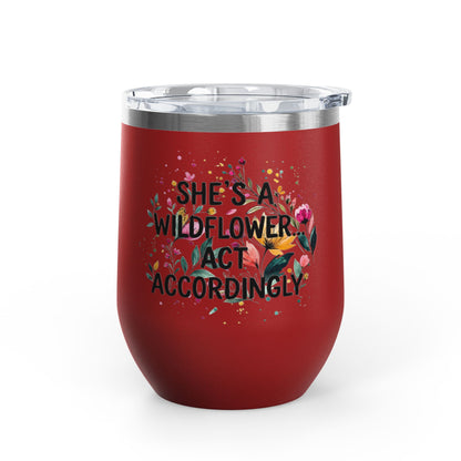 "She's A Wildflower Act Accordingly" - 12oz Insulated Wine Tumbler