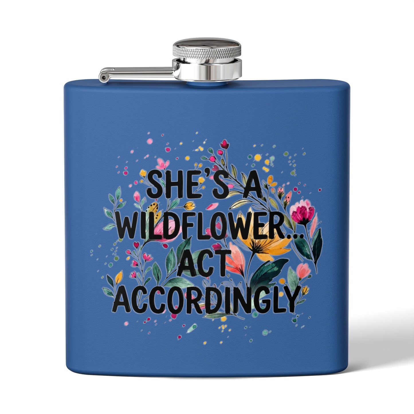 "She's A Wildflower Act Accordingly" - Stainless Steel 6oz Hip Flask