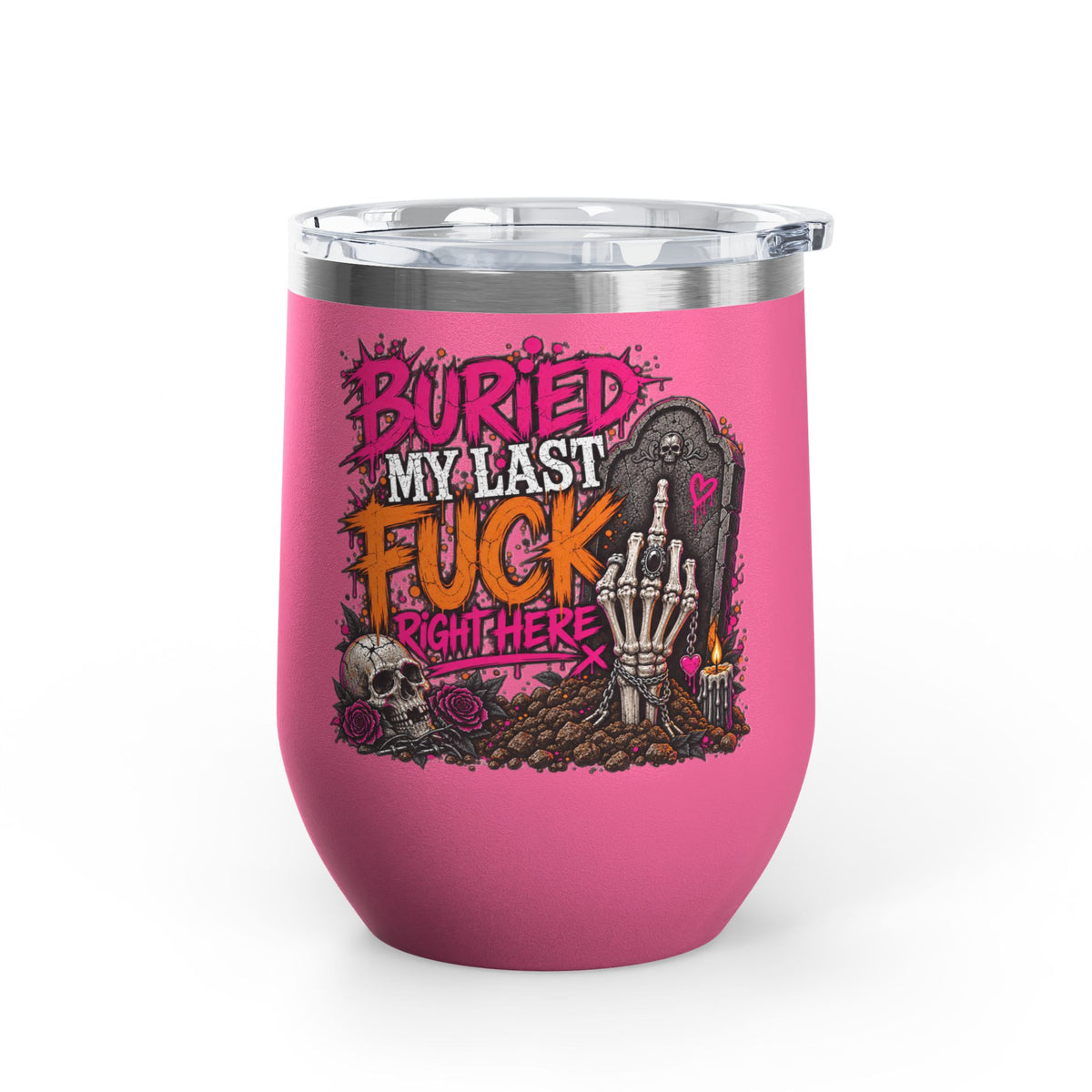I Buried My Last Fuck Right Here 12oz Wine Tumbler | Sarcastic Gothic Stainless Steel Cup by Subbin4Sanity