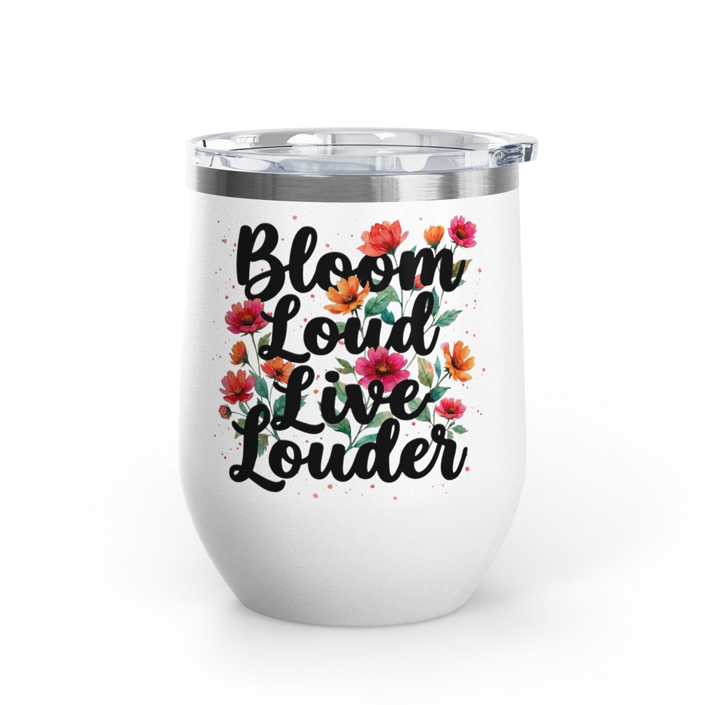"Bloom Loud Live Louder" - 12oz Insulated Wine Tumbler