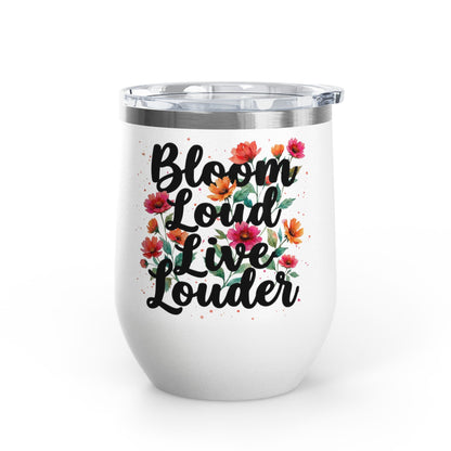 "Bloom Loud Live Louder" - 12oz Insulated Wine Tumbler