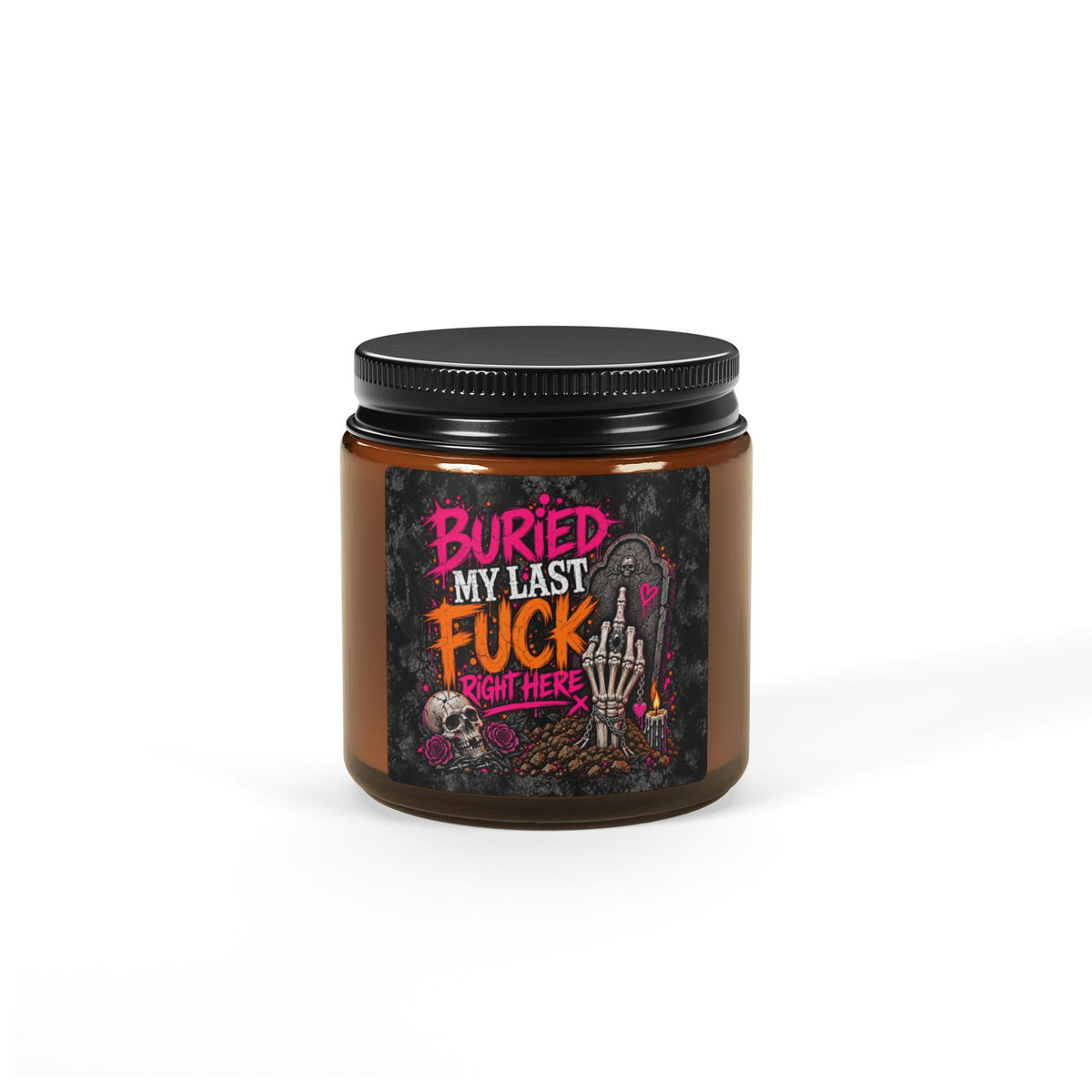 I Buried My Last Fuck Right Here Scented Amber Jar Soy Candle | Sarcastic Gothic Home Decor Candle by Subbin4Sanity