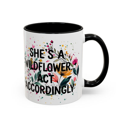 "She's A Wildflower Act Accordingly" - 11oz Coffee Mug