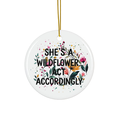 "Shes's A Wildflower Act Accordingly" Ceramic Ornament, (1pc, 3pcs, 5pcs, 10pcs)
