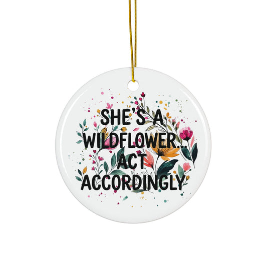 "Shes's A Wildflower Act Accordingly" Ceramic Ornament, (1pc, 3pcs, 5pcs, 10pcs)
