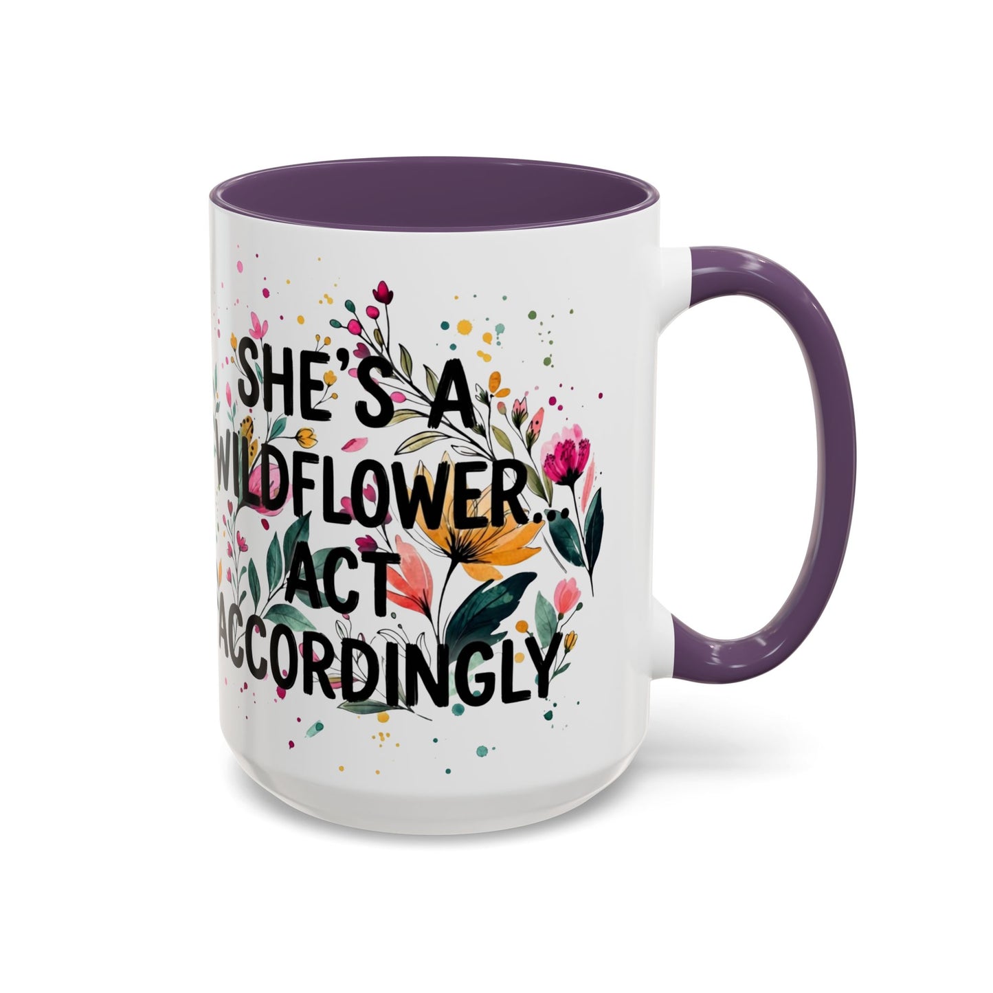 "She's A Wildflower Act Accordingly" - 11oz Coffee Mug