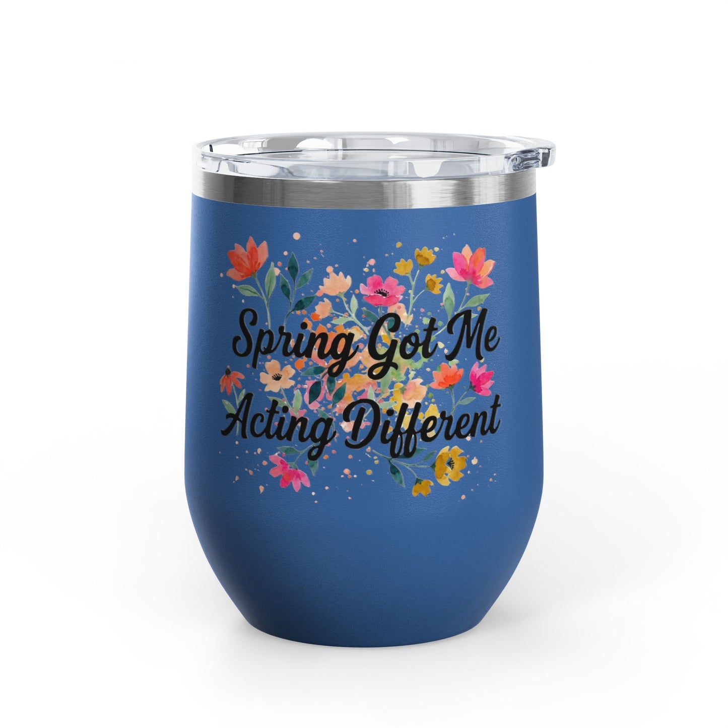 "Spring Got Me Acting Different" - 12oz Insulated Wine Tumbler