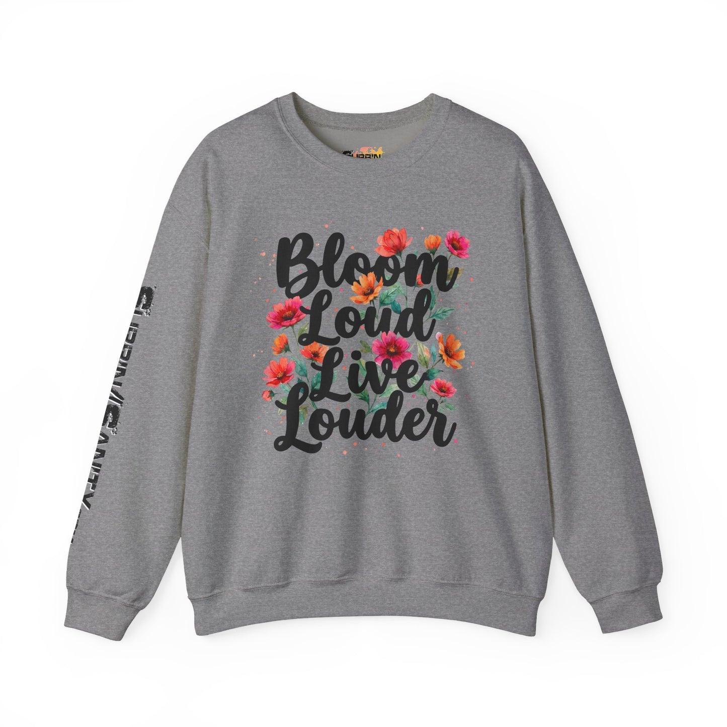 "Bloom Loud Live Louder" — Sweatshirt