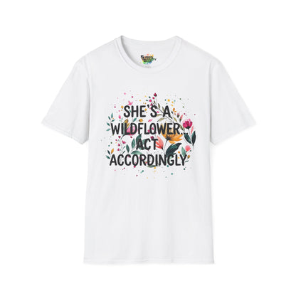 "She's A Wildflower Act Accordingly" Unisex Soft Style T-Shirt