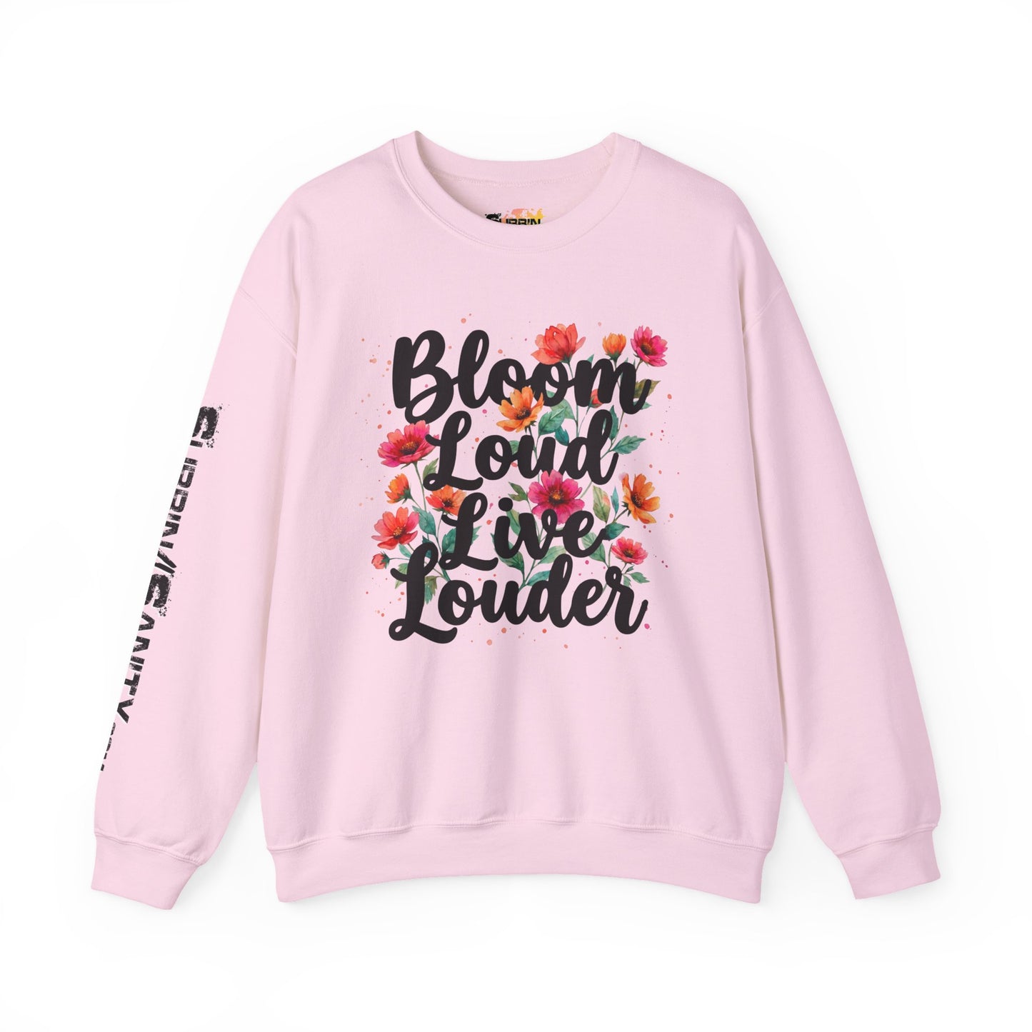 "Bloom Loud Live Louder" — Sweatshirt
