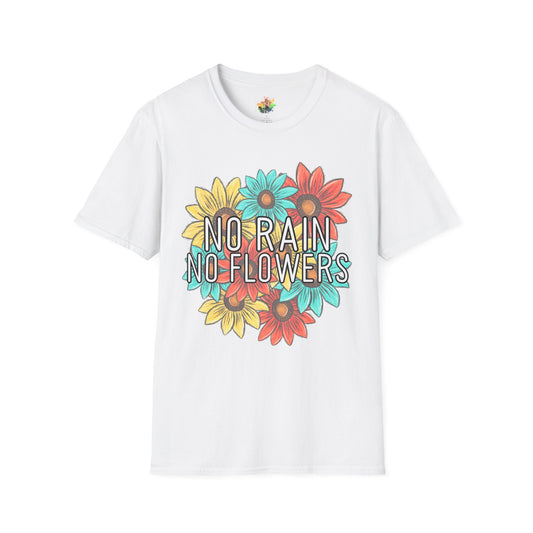 No Rain No Flowers Graphic T-Shirt | Inspirational Floral Statement Tee by Subbin4Sanity