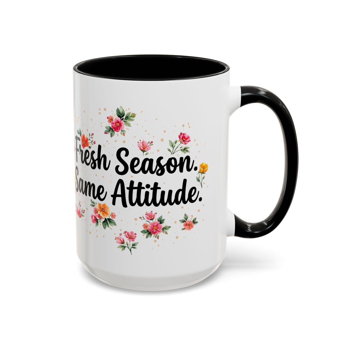 "Fresh Season Same Attitude" - 11oz Coffee Mug