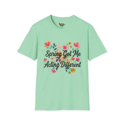 "Spring Got Me Acting Different" Unisex Soft Style T-Shirt
