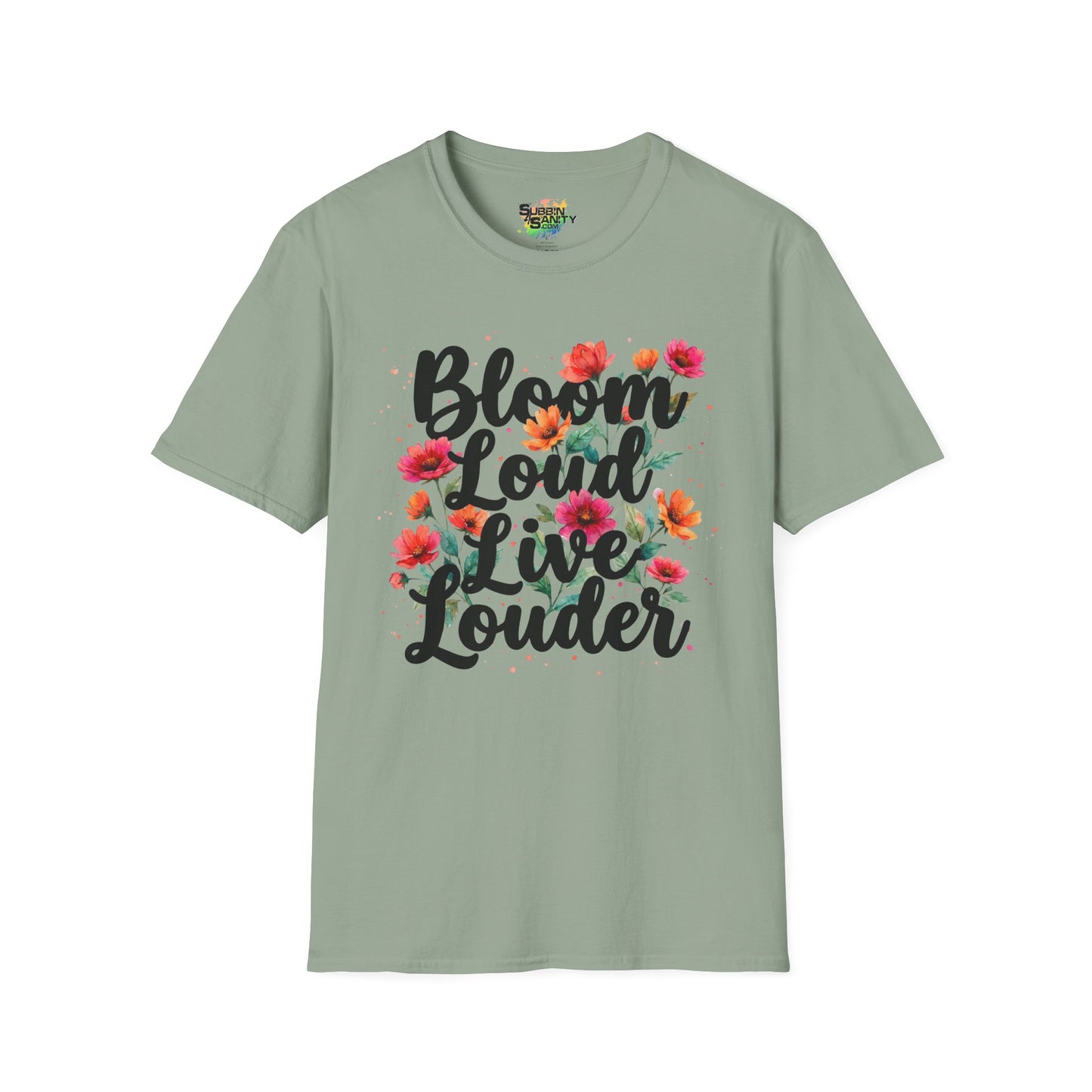 "Bloom Loud Live Louder" Unisex Soft Style T-Shirt