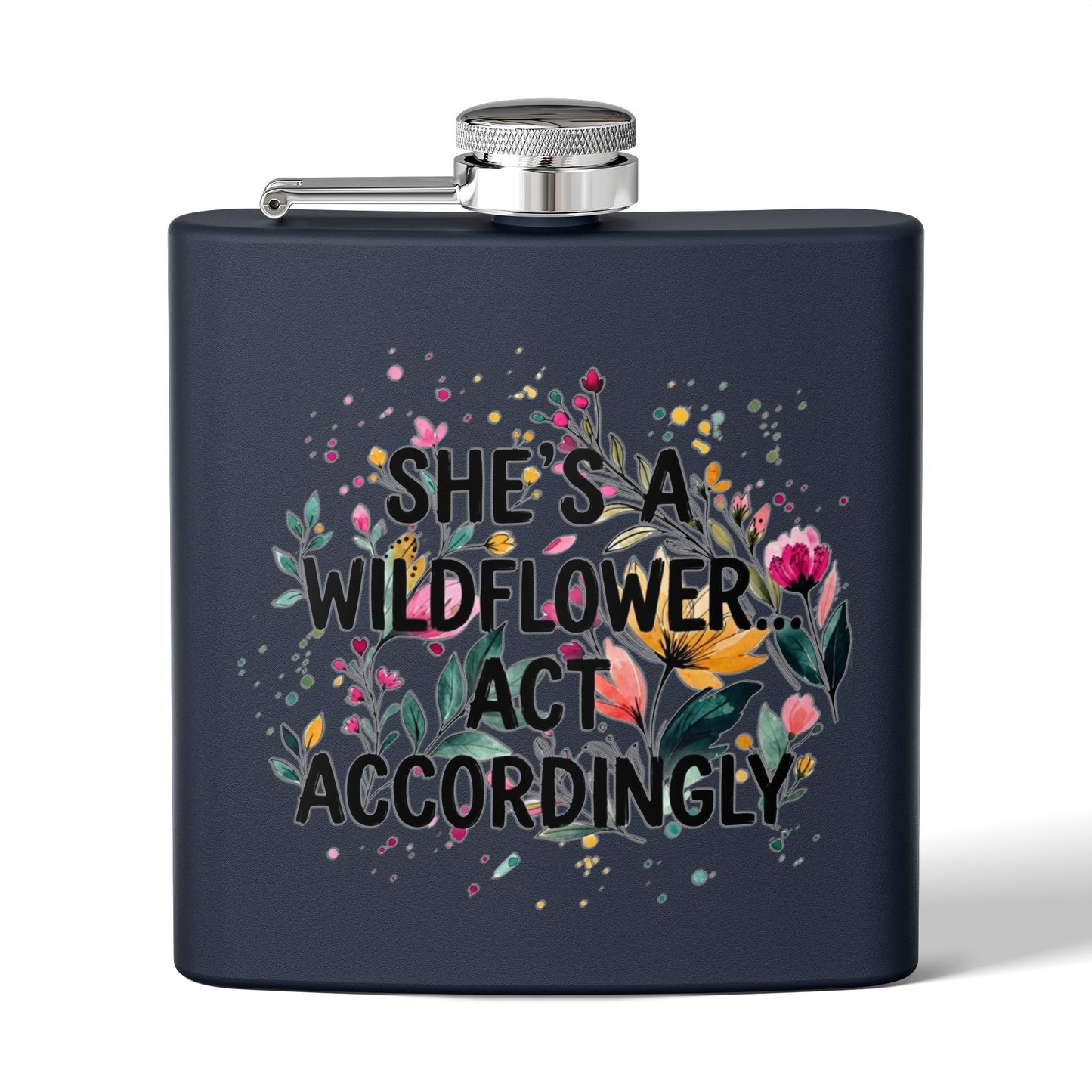 "She's A Wildflower Act Accordingly" - Stainless Steel 6oz Hip Flask