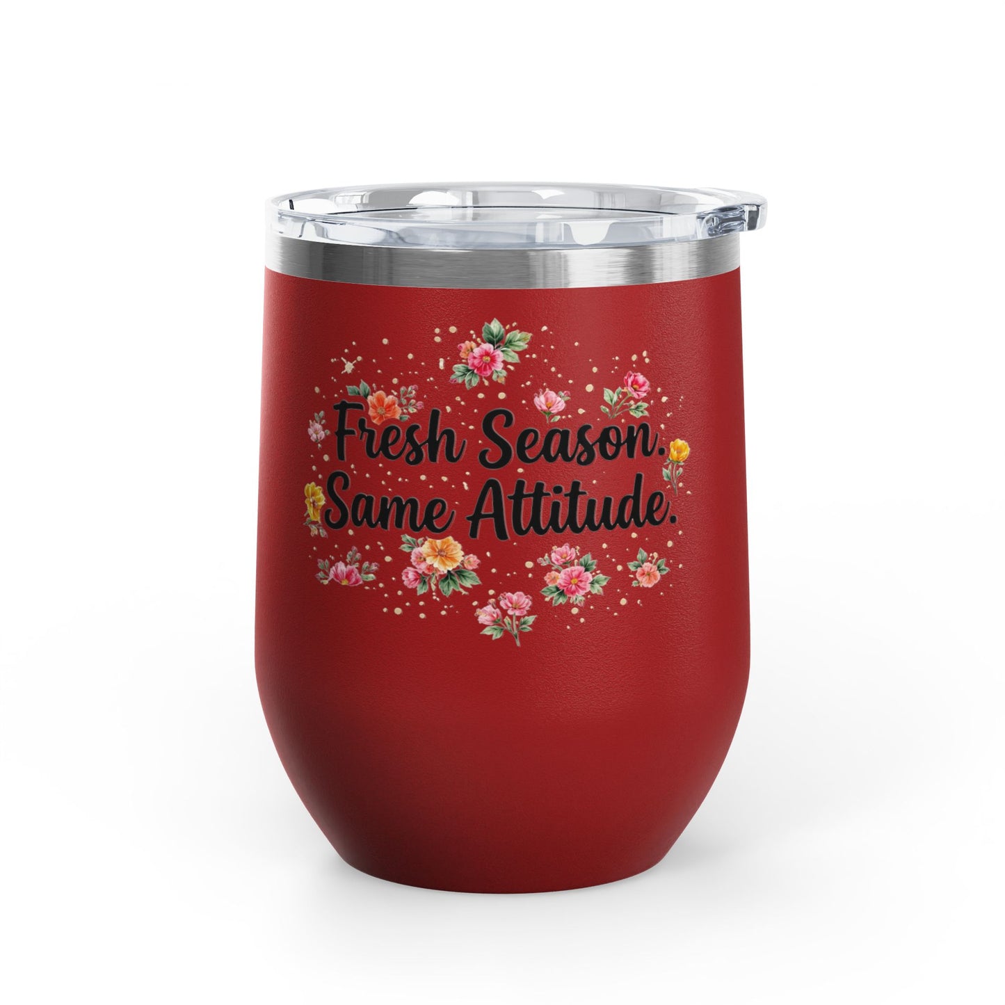 "Fresh Season Same Attitude" - 12oz Insulated Wine Tumbler
