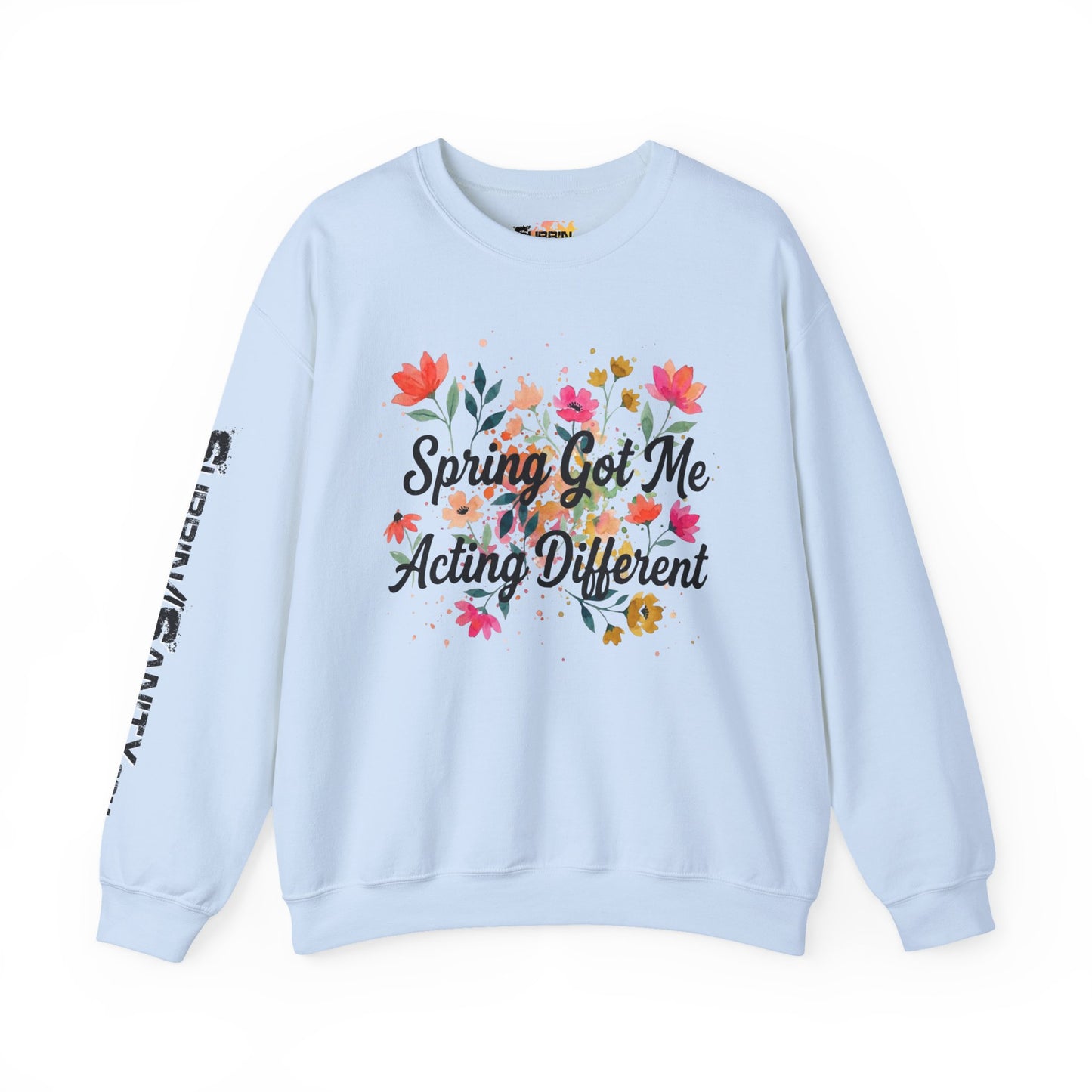 "Spring Got Me Acting Different" — Sweatshirt