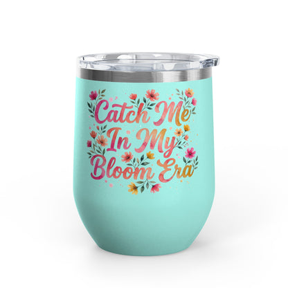 "Catch Me In My Bloom Era" - 12oz Insulated Wine Tumbler