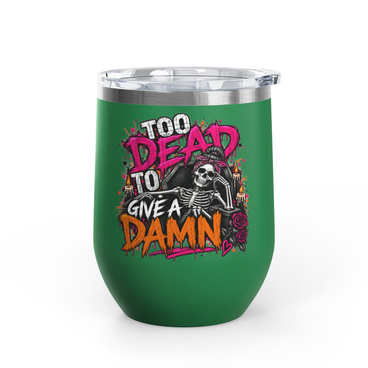 Too Dead To Give A Damn 12oz Wine Tumbler | Sarcastic Gothic Stainless Steel Cup by Subbin4Sanity