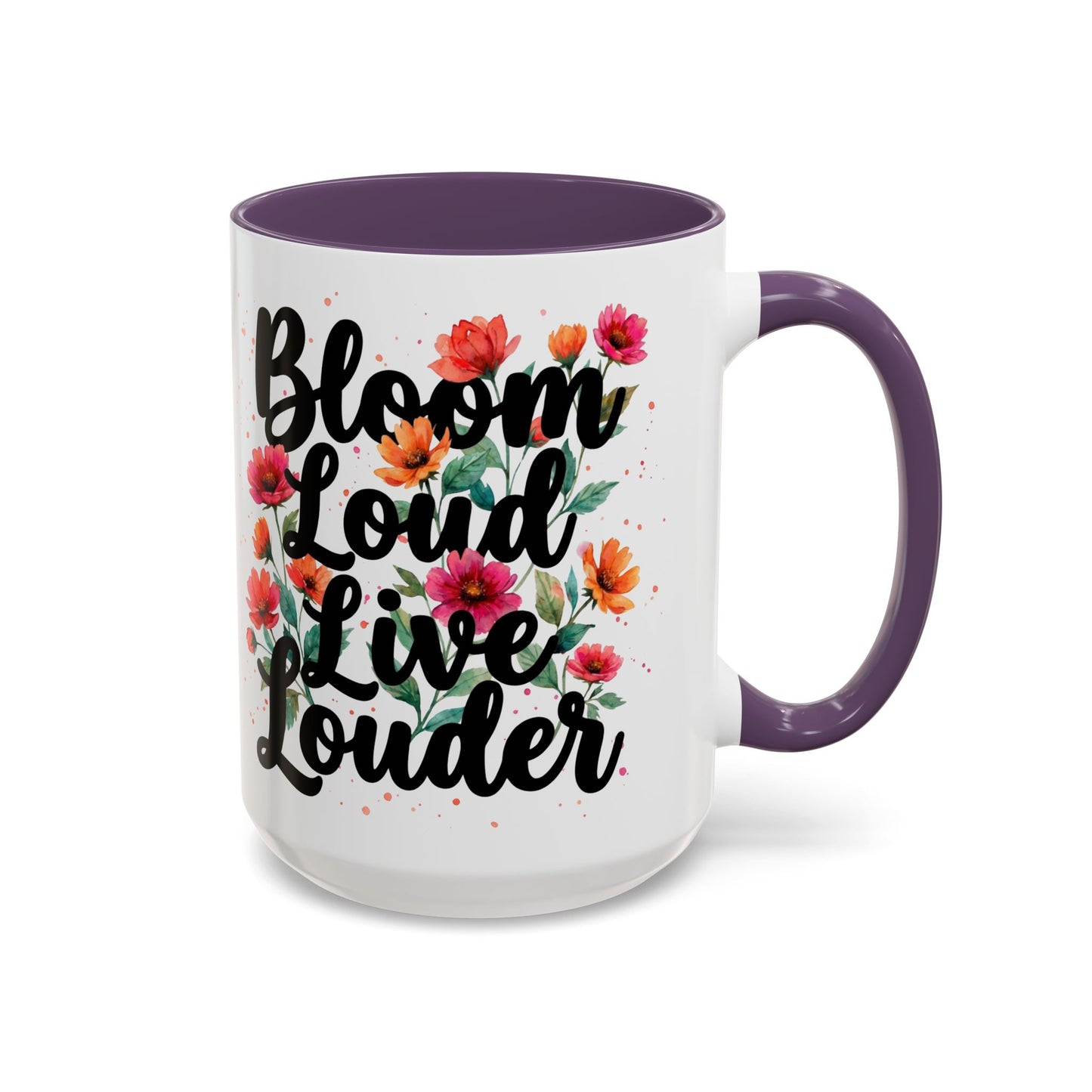 "Bloom Loud Live Louder" - 11oz Coffee Mug