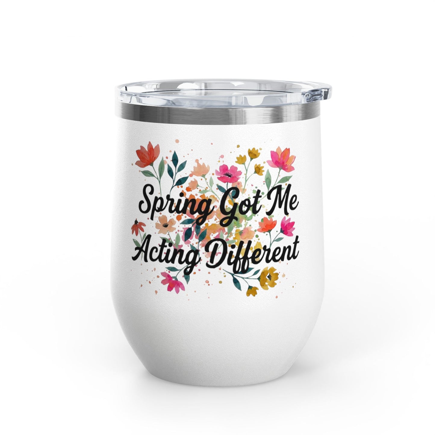 "Spring Got Me Acting Different" - 12oz Insulated Wine Tumbler