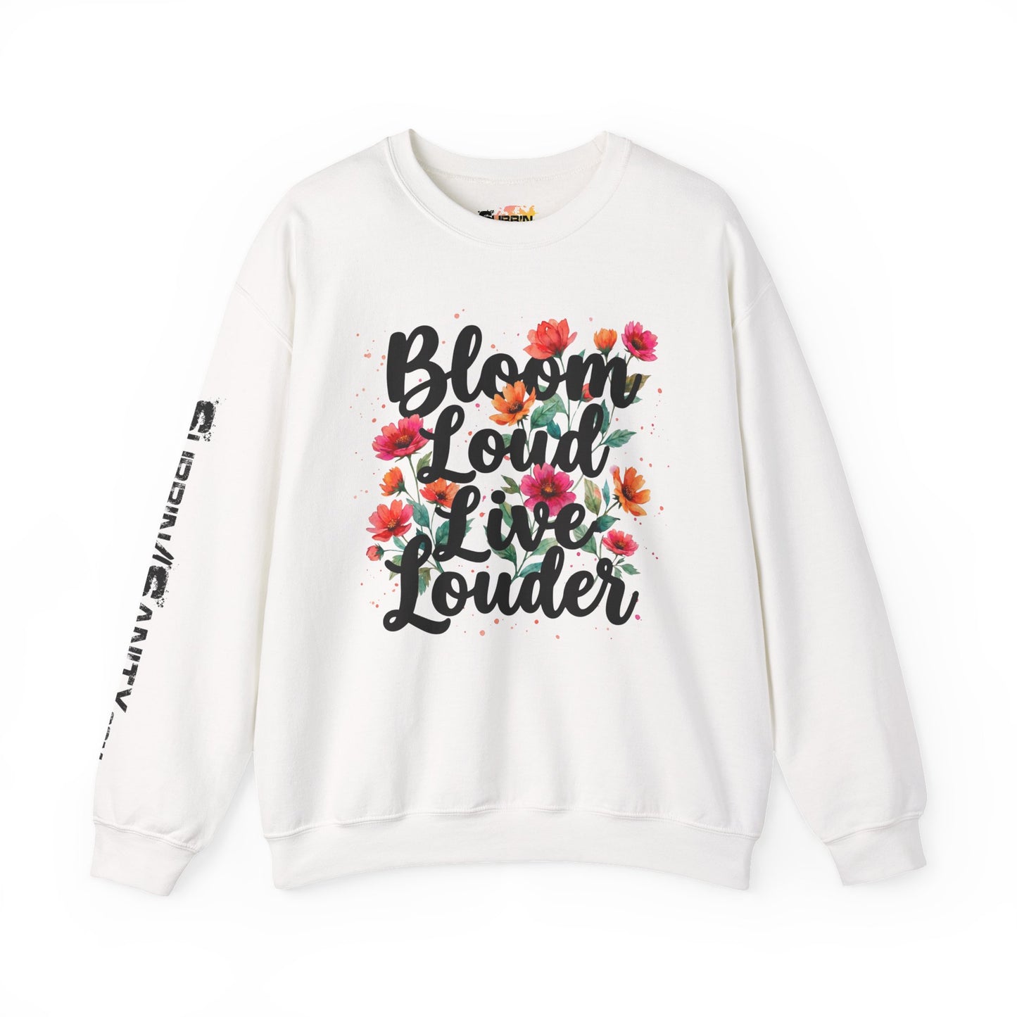 "Bloom Loud Live Louder" — Sweatshirt
