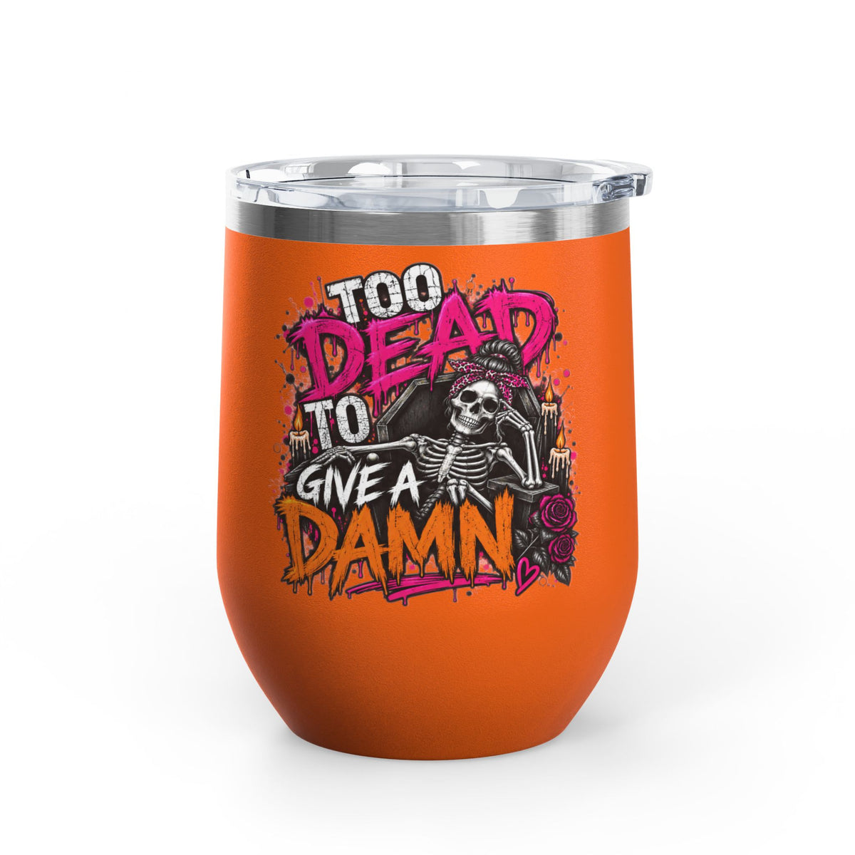 Too Dead To Give A Damn 12oz Wine Tumbler | Sarcastic Gothic Stainless Steel Cup by Subbin4Sanity
