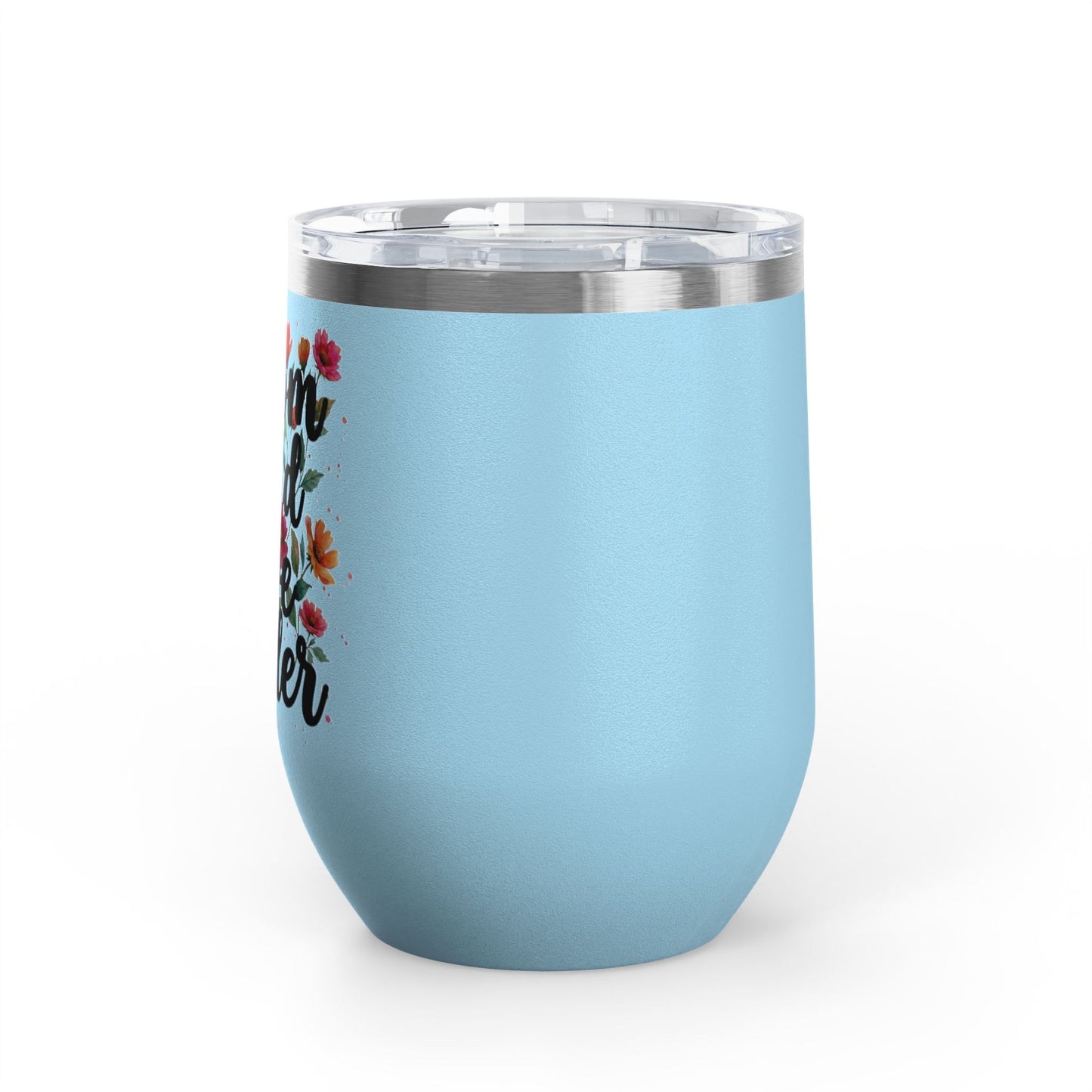 "Bloom Loud Live Louder" - 12oz Insulated Wine Tumbler