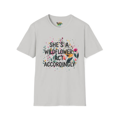 "She's A Wildflower Act Accordingly" Unisex Soft Style T-Shirt